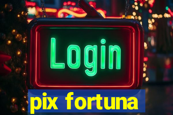 pix fortuna